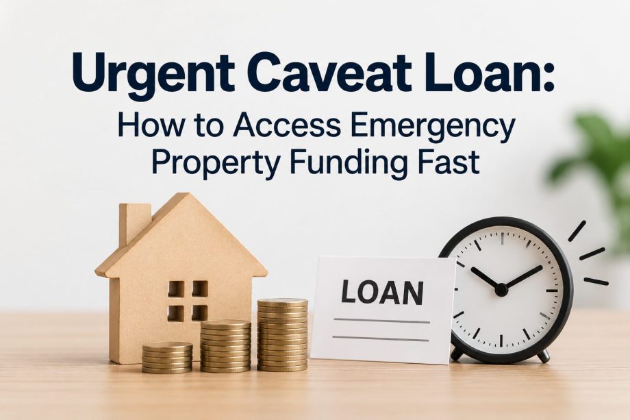 Urgent Caveat Loan: How to Access Emergency Property Funding Fast